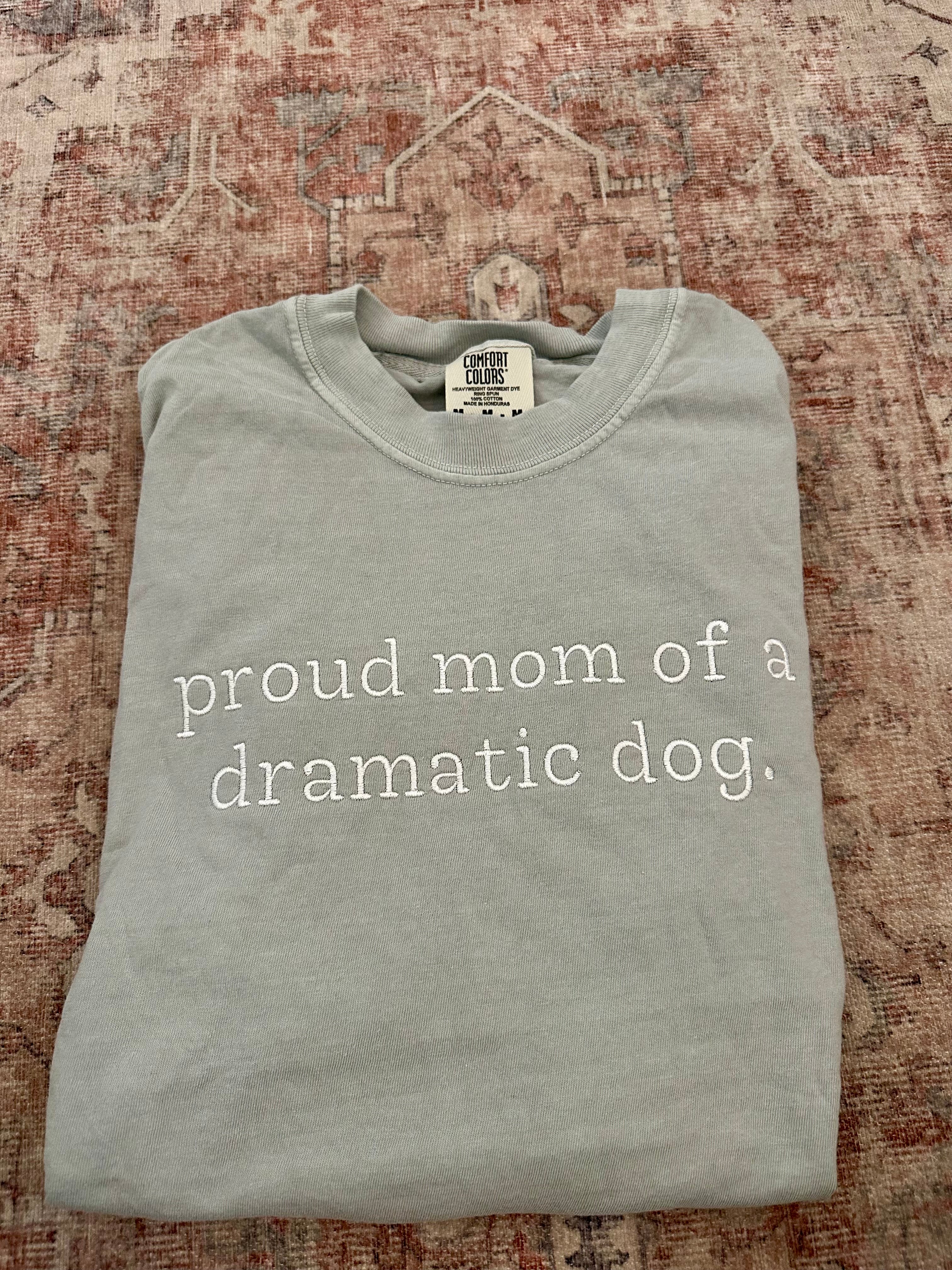 Proud Mom Of A Dramatic Dog Embroidered Comfort Colors Tee